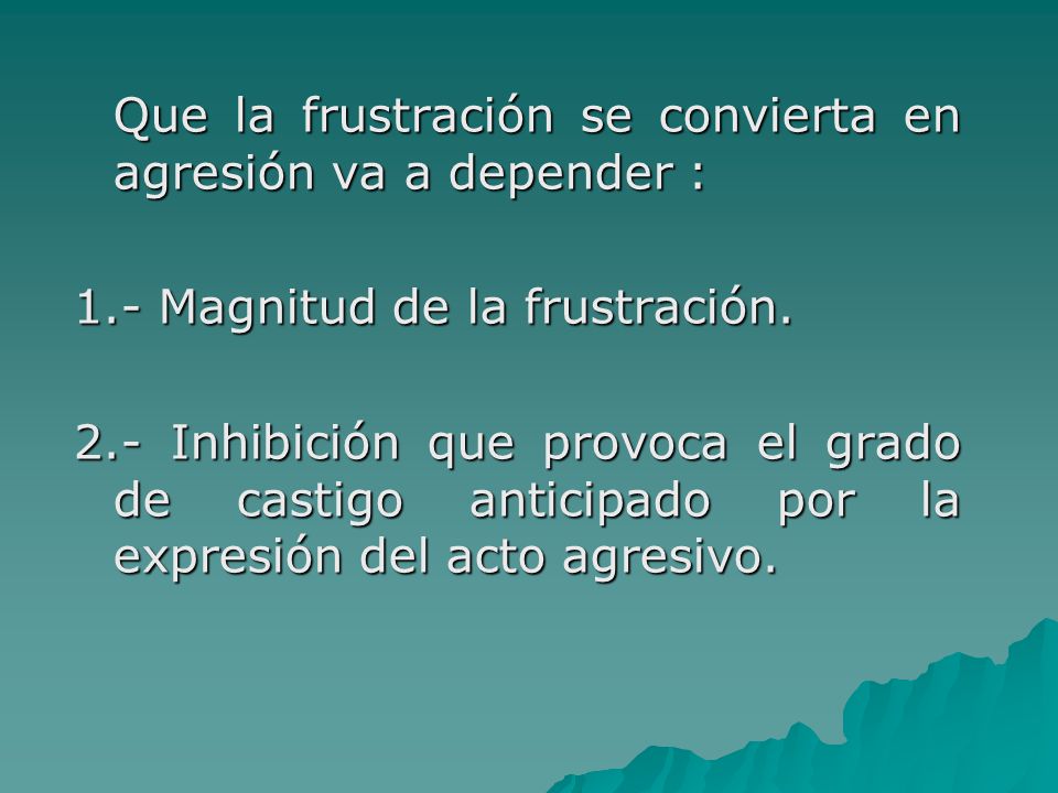 Que la frustración se convierta en agresión va a depender : 1