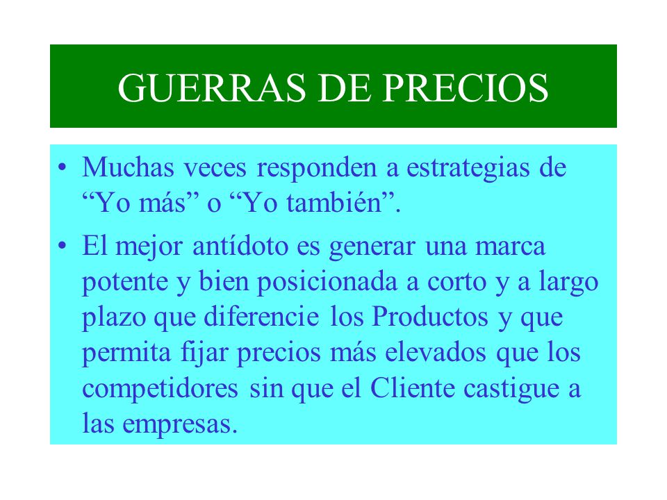 GUERRAS DE PRECIOS Muchas veces responden a estrategias de Yo más o Yo también .