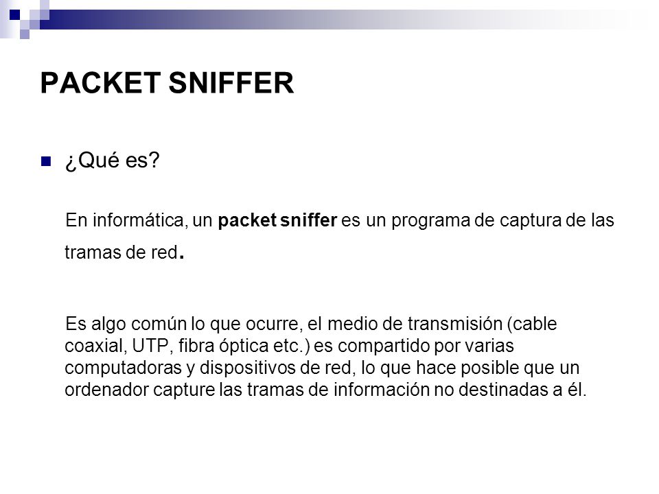 PACKET SNIFFER ¿Qué es En informática, un packet sniffer es un programa de captura de las tramas de red.