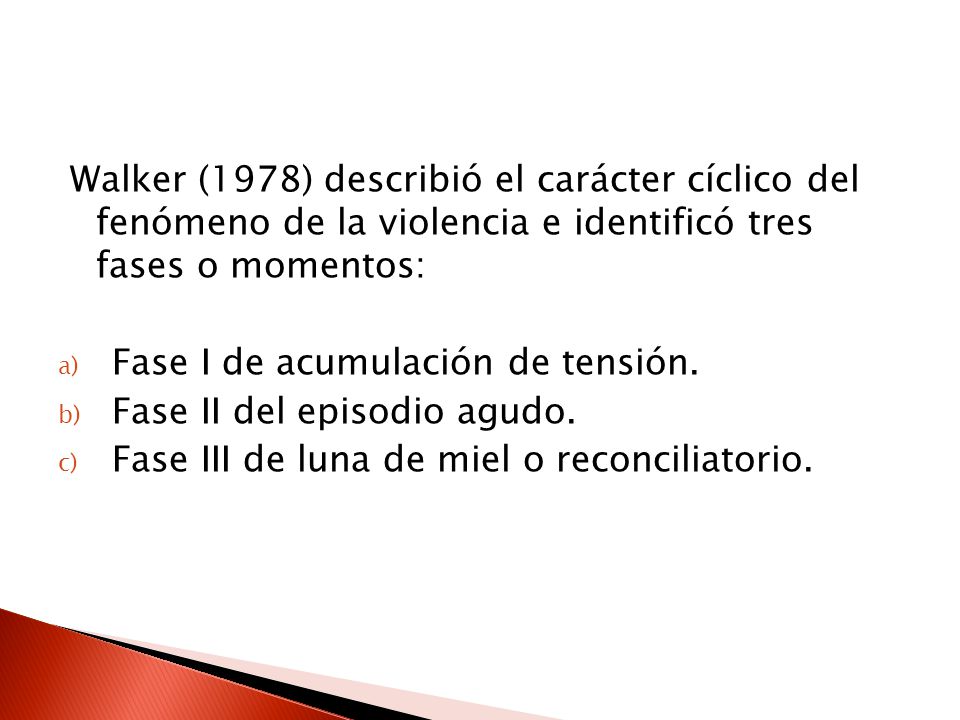 Walker (1978) describió el carácter cíclico del fenómeno de la violencia e identificó tres fases o momentos: