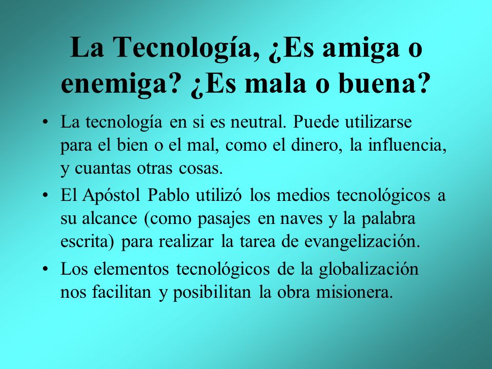 La Tecnología, ¿Es amiga o enemiga ¿Es mala o buena
