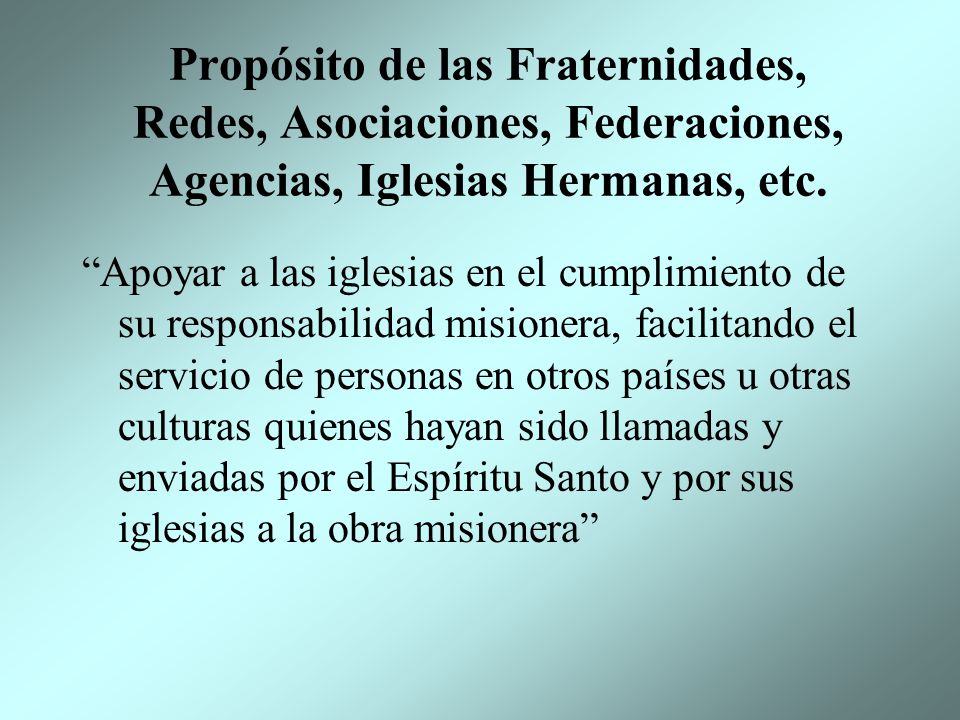 Propósito de las Fraternidades, Redes, Asociaciones, Federaciones, Agencias, Iglesias Hermanas, etc.