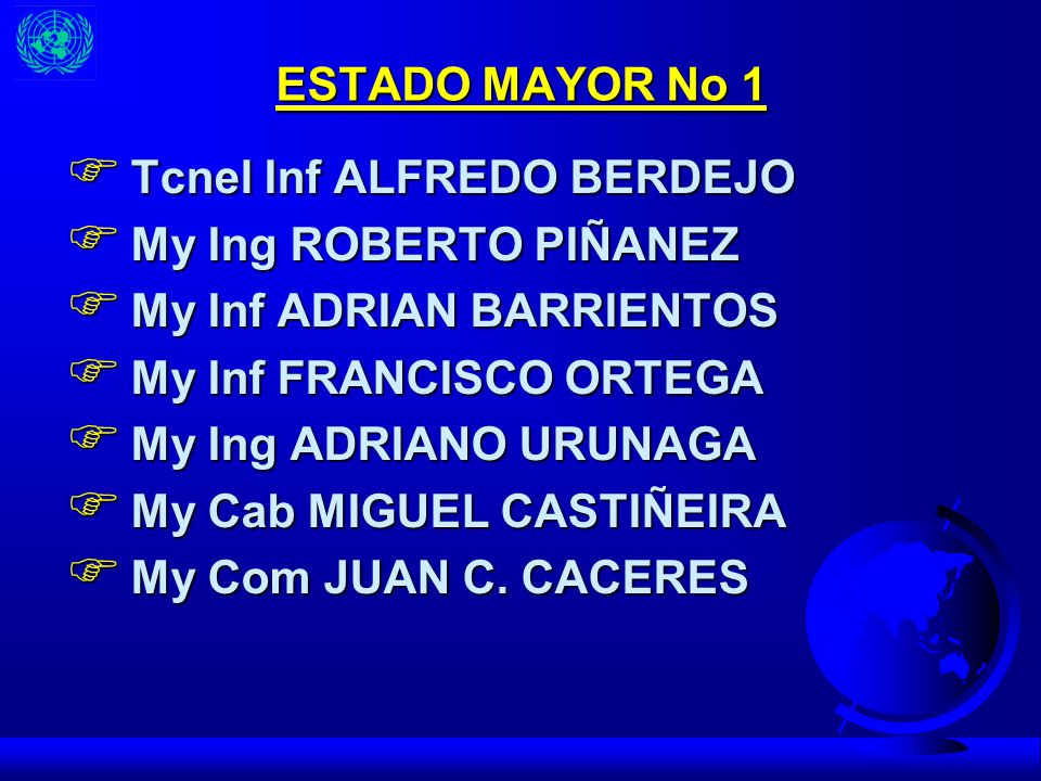 ESTADO MAYOR No 1 Tcnel Inf ALFREDO BERDEJO. My Ing ROBERTO PIÑANEZ. My Inf ADRIAN BARRIENTOS. My Inf FRANCISCO ORTEGA.