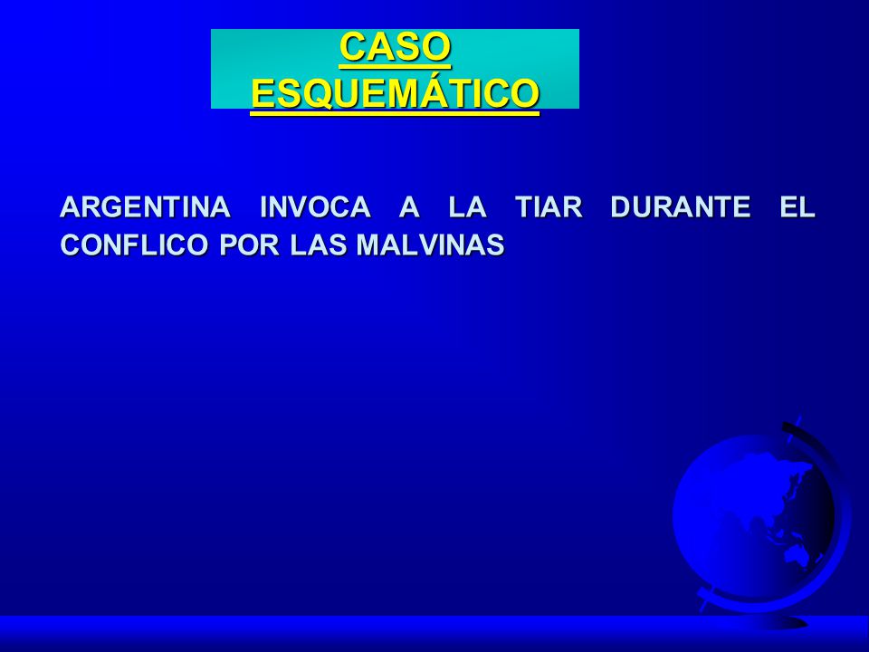 CASO ESQUEMÁTICO ARGENTINA INVOCA A LA TIAR DURANTE EL CONFLICO POR LAS MALVINAS