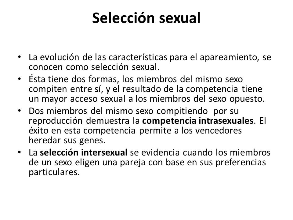 Selección sexual La evolución de las características para el apareamiento, se conocen como selección sexual.