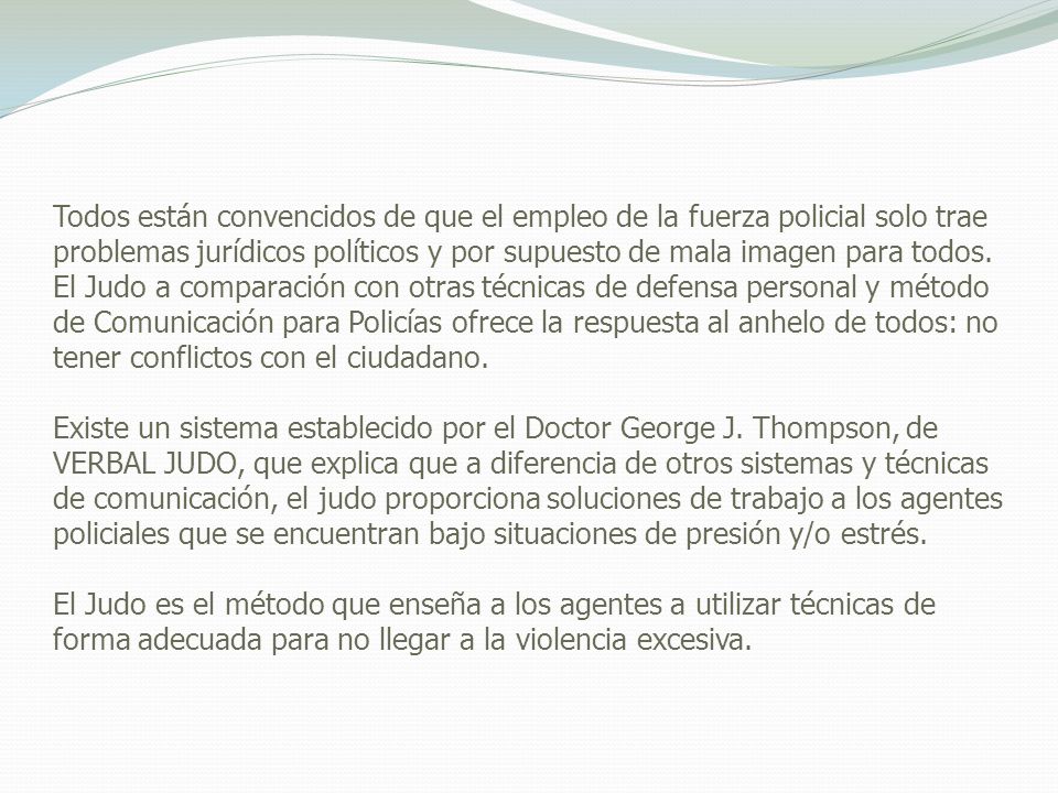 Todos están convencidos de que el empleo de la fuerza policial solo trae problemas jurídicos políticos y por supuesto de mala imagen para todos.