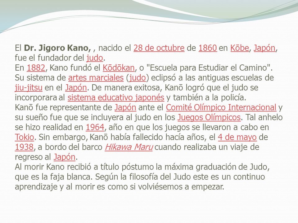 El Dr. Jigoro Kano, , nacido el 28 de octubre de 1860 en Kōbe, Japón, fue el fundador del judo.