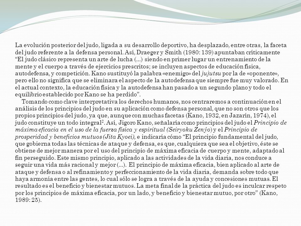 La evolución posterior del judo, ligada a su desarrollo deportivo, ha desplazado, entre otras, la faceta del judo referente a la defensa personal.