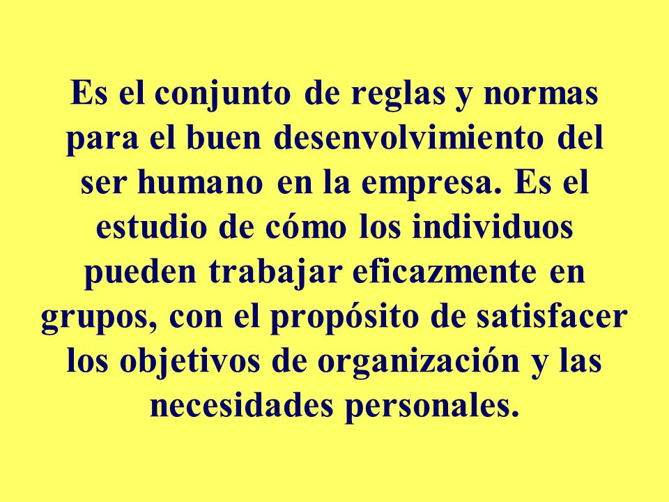 Es el conjunto de reglas y normas para el buen desenvolvimiento del ser humano en la empresa.