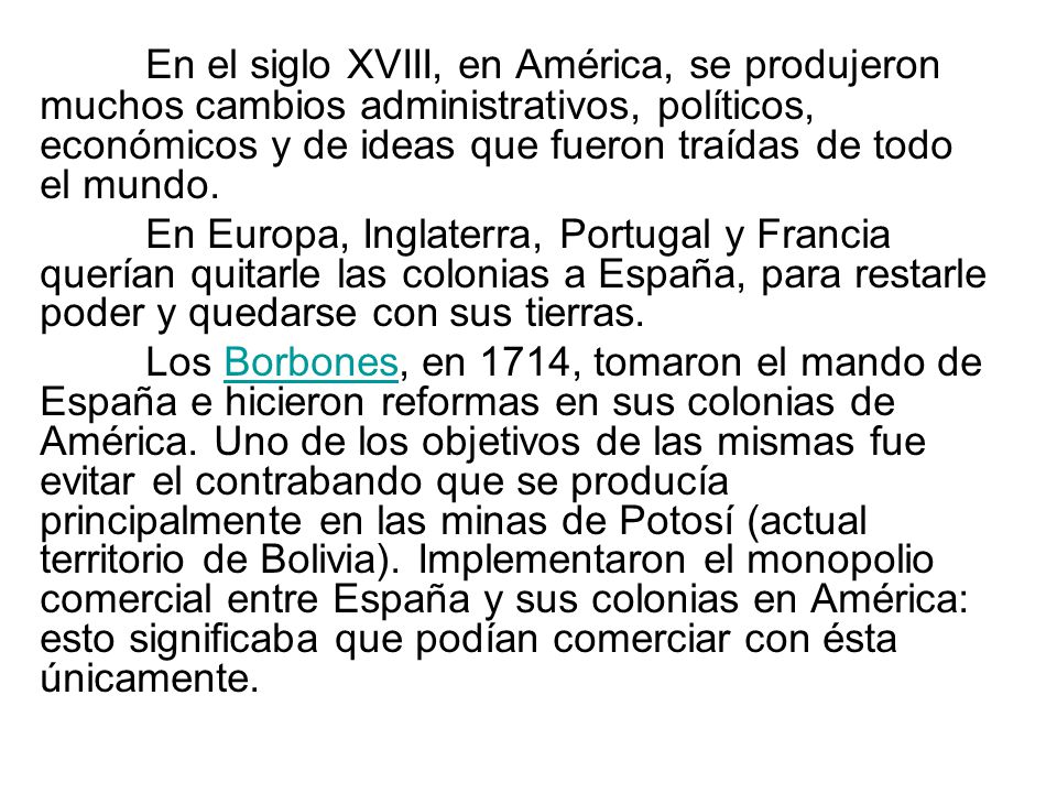 En el siglo XVIII, en América, se produjeron muchos cambios administrativos, políticos, económicos y de ideas que fueron traídas de todo el mundo.