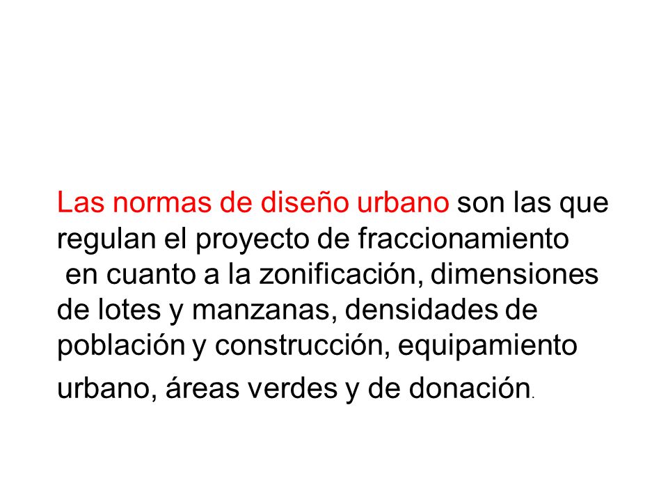 Las normas de diseño urbano son las que regulan el proyecto de fraccionamiento