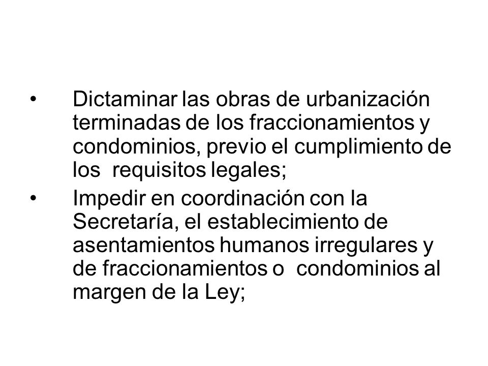 Dictaminar las obras de urbanización terminadas de los fraccionamientos y condominios, previo el cumplimiento de los requisitos legales;