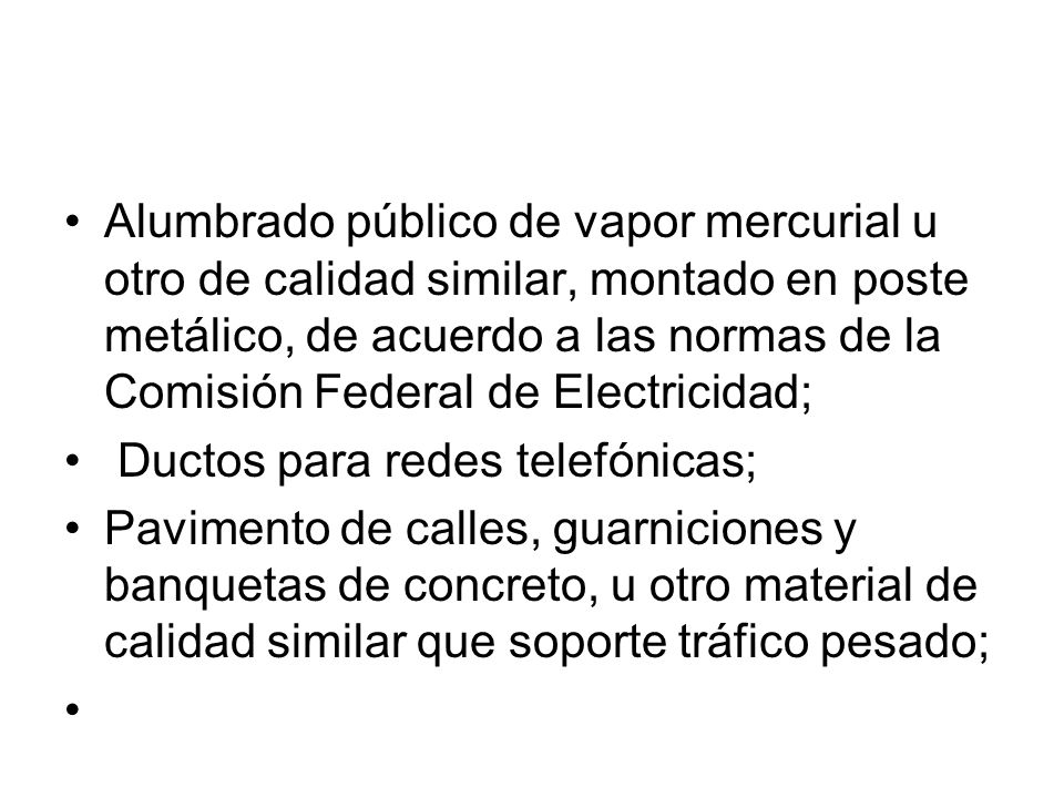 Alumbrado público de vapor mercurial u otro de calidad similar, montado en poste metálico, de acuerdo a las normas de la Comisión Federal de Electricidad;