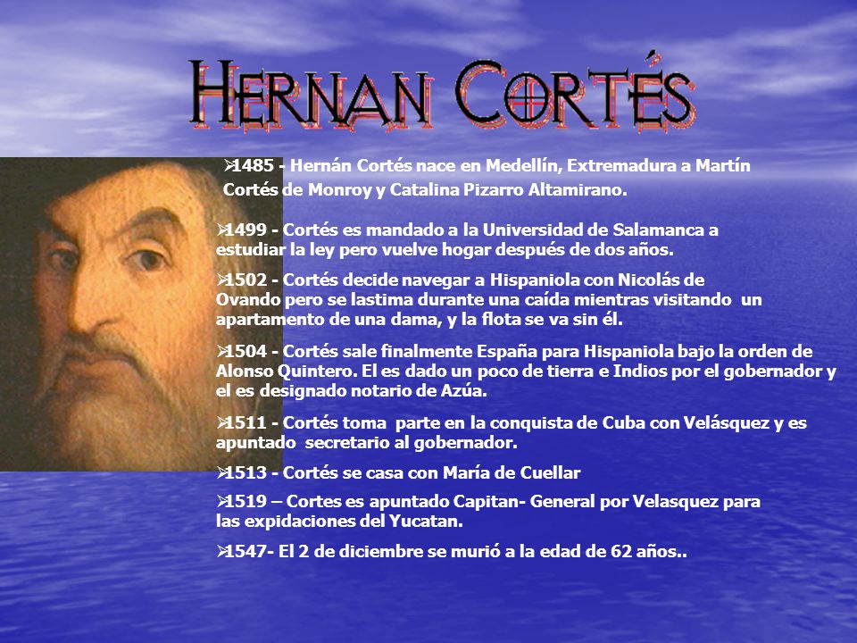 Hernán Cortés nace en Medellín, Extremadura a Martín Cortés de Monroy y Catalina Pizarro Altamirano.