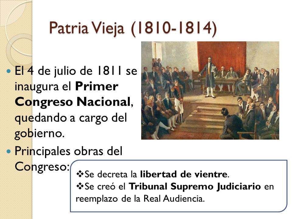 Patria Vieja ( ) El 4 de julio de 1811 se inaugura el Primer Congreso Nacional, quedando a cargo del gobierno.