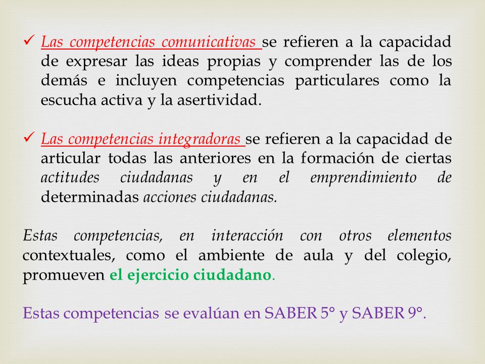 Las competencias comunicativas se refieren a la capacidad de expresar las ideas propias y comprender las de los demás e incluyen competencias particulares como la escucha activa y la asertividad.