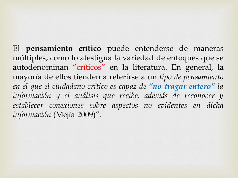 El pensamiento crítico puede entenderse de maneras múltiples, como lo atestigua la variedad de enfoques que se autodenominan críticos en la literatura.