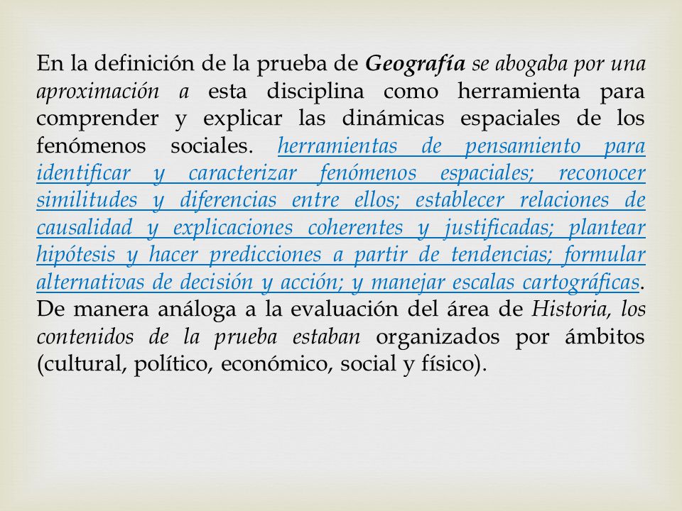 En la definición de la prueba de Geografía se abogaba por una aproximación a esta disciplina como herramienta para comprender y explicar las dinámicas espaciales de los fenómenos sociales.