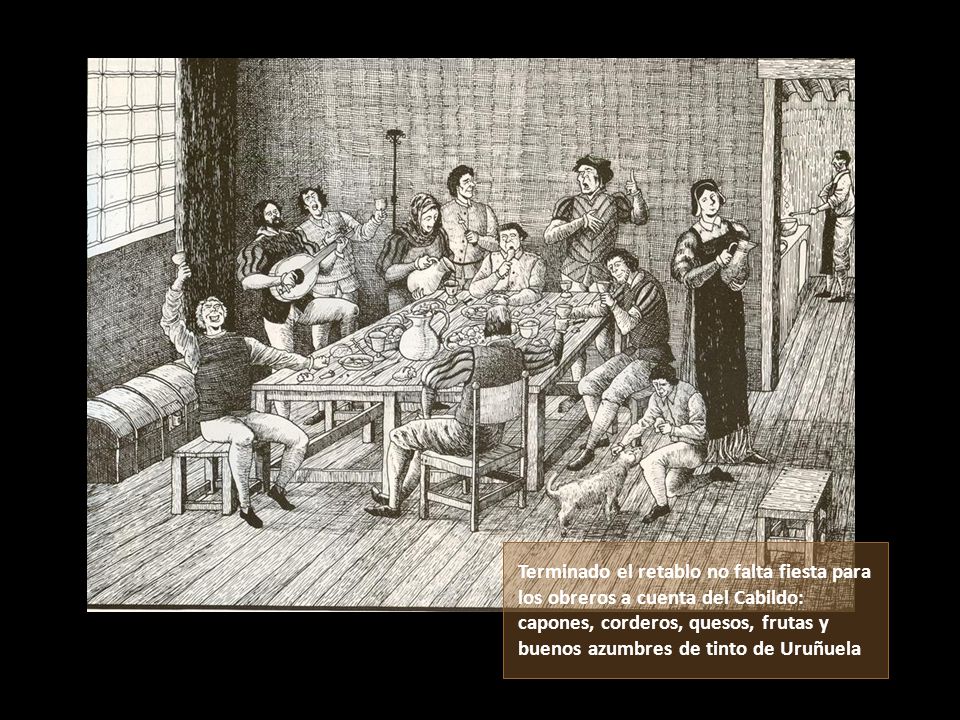 Terminado el retablo no falta fiesta para los obreros a cuenta del Cabildo: capones, corderos, quesos, frutas y buenos azumbres de tinto de Uruñuela