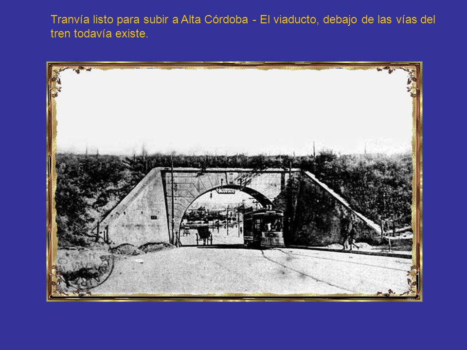Tranvía listo para subir a Alta Córdoba - El viaducto, debajo de las vías del tren todavía existe.