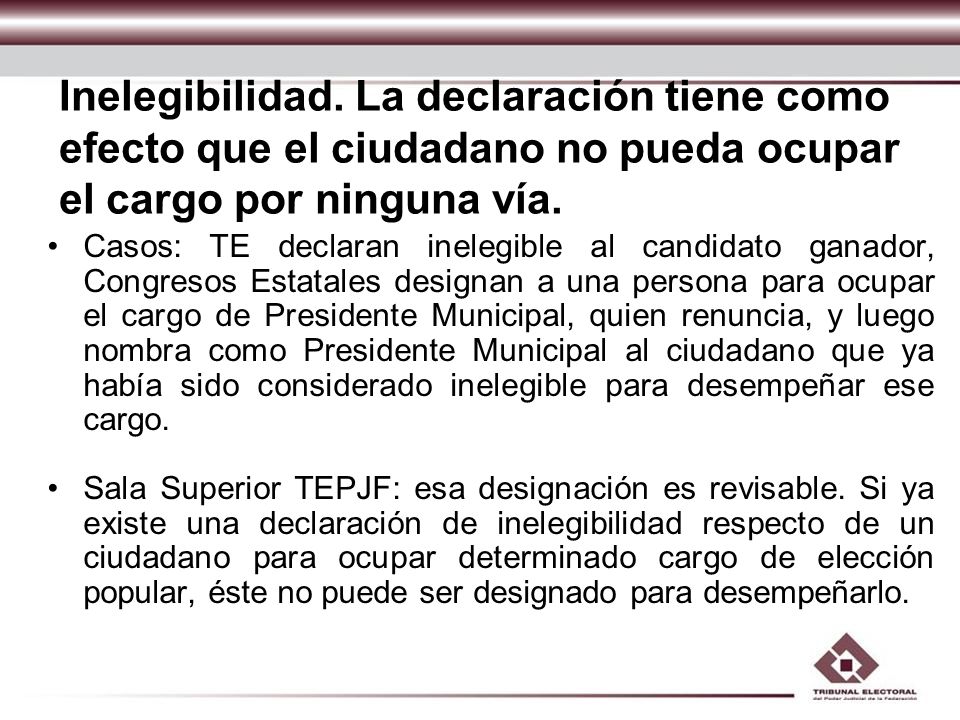 Inelegibilidad. La declaración tiene como efecto que el ciudadano no pueda ocupar el cargo por ninguna vía.