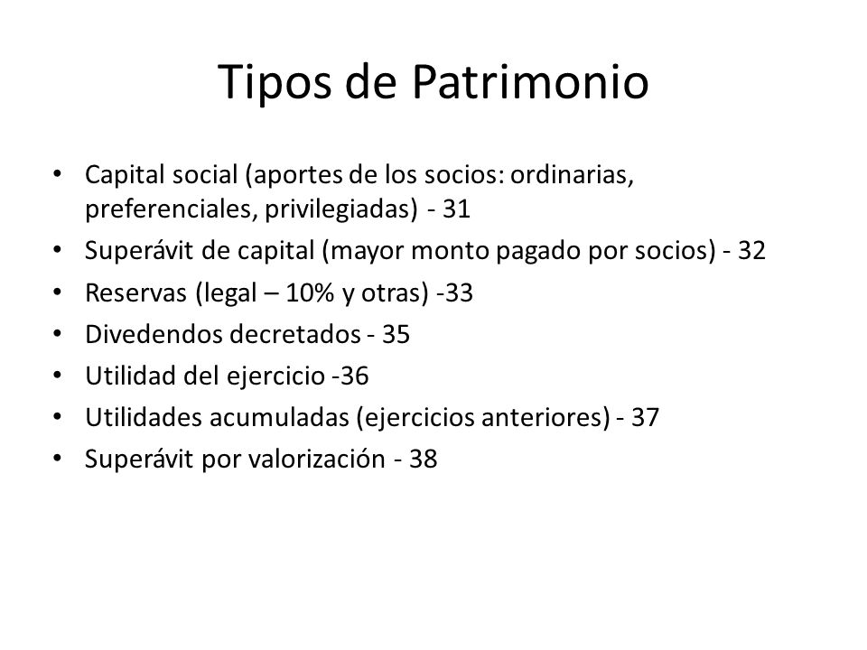 Tipos de Patrimonio Capital social (aportes de los socios: ordinarias, preferenciales, privilegiadas)
