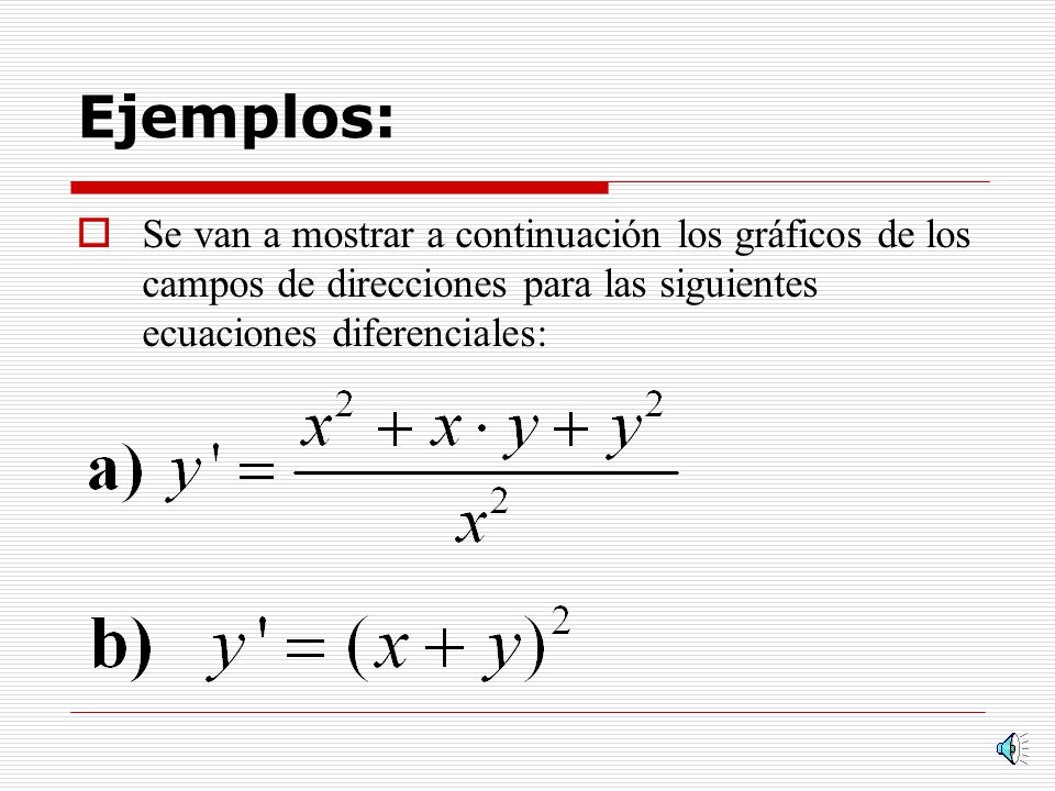 Ejemplos: Se van a mostrar a continuación los gráficos de los campos de direcciones para las siguientes ecuaciones diferenciales: