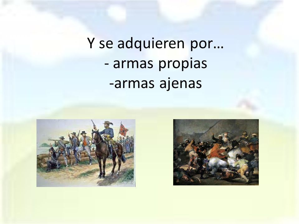 Y se adquieren por… - armas propias -armas ajenas
