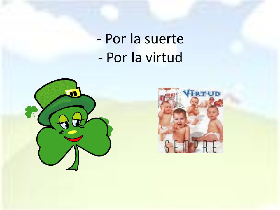 - Por la suerte - Por la virtud