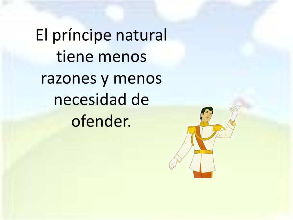 El príncipe natural tiene menos razones y menos necesidad de ofender.