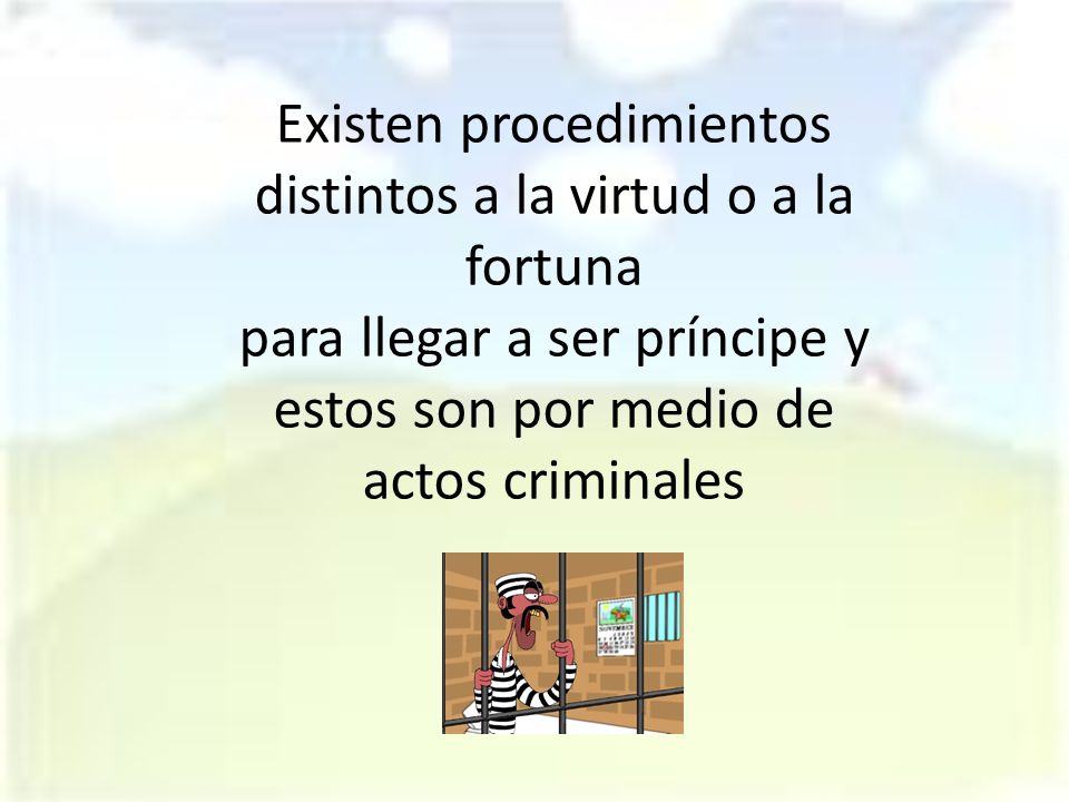 Existen procedimientos distintos a la virtud o a la fortuna