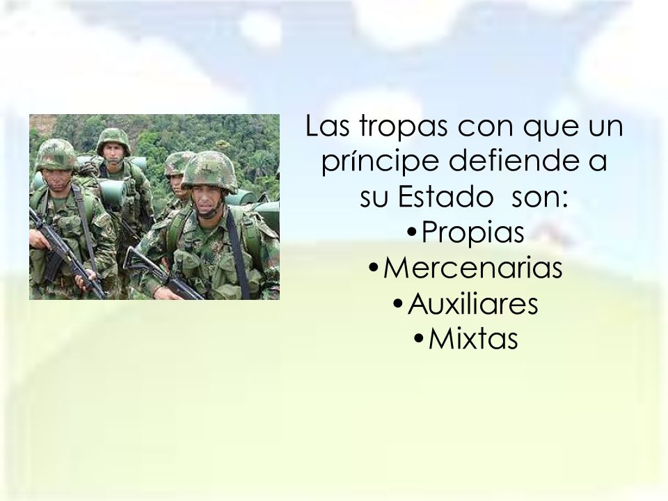 Las tropas con que un príncipe defiende a su Estado son: