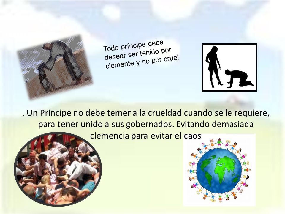 Todo príncipe debe desear ser tenido por clemente y no por cruel