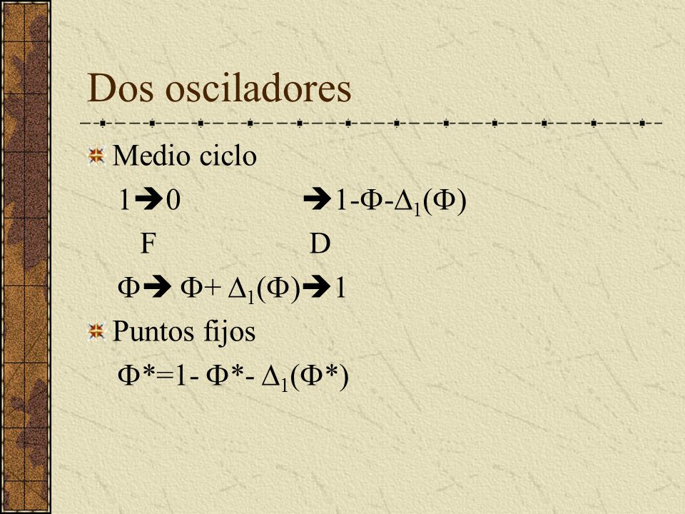 Dos osciladores Medio ciclo 10 1--1() F D  + 1()1