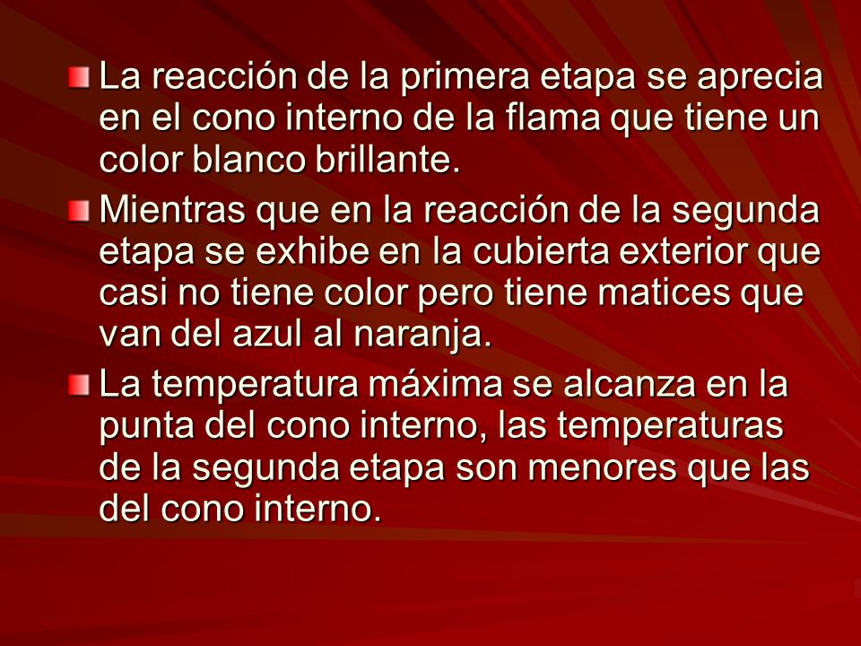 La reacción de la primera etapa se aprecia en el cono interno de la flama que tiene un color blanco brillante.