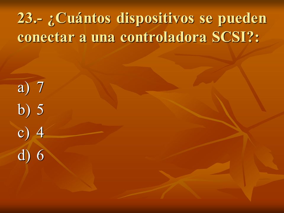 23. - ¿Cuántos dispositivos se pueden conectar a una controladora SCSI