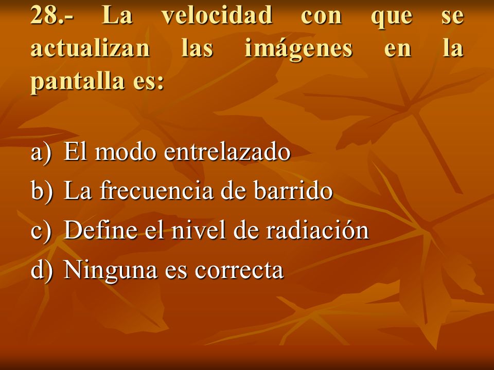 28.- La velocidad con que se actualizan las imágenes en la pantalla es: