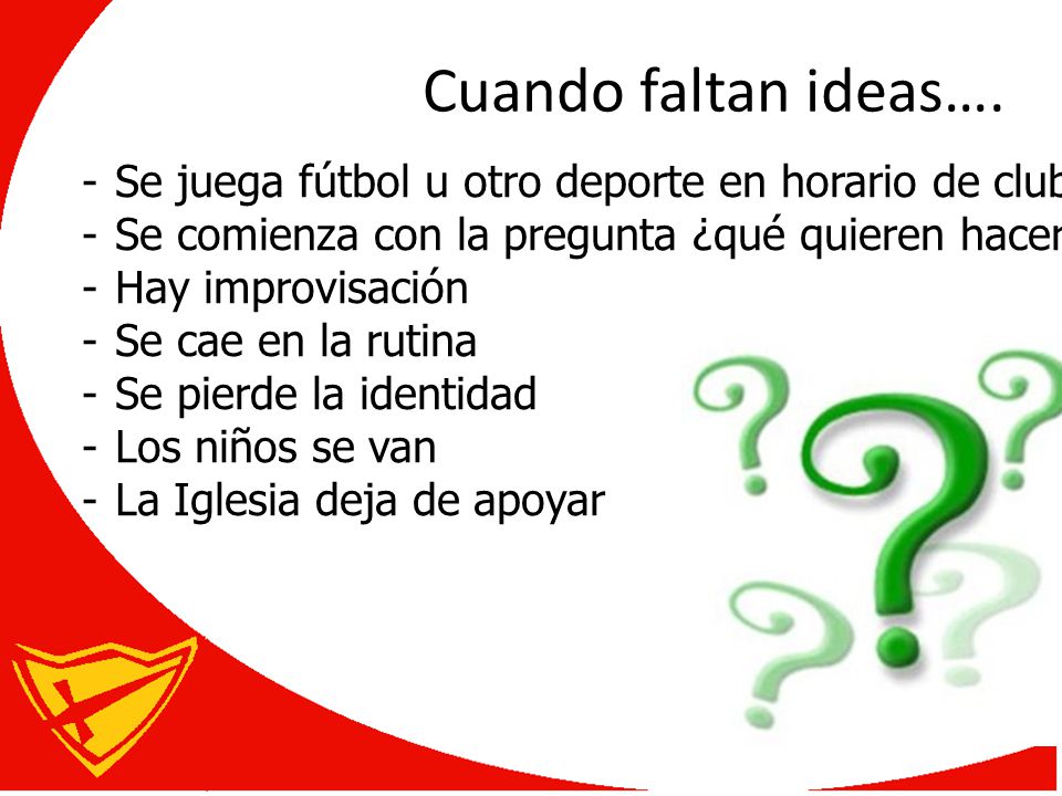 Cuando faltan ideas…. Se juega fútbol u otro deporte en horario de club. Se comienza con la pregunta ¿qué quieren hacer