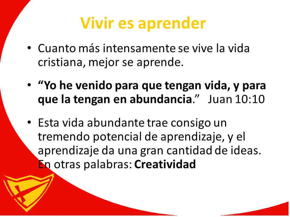 Vivir es aprender Cuanto más intensamente se vive la vida cristiana, mejor se aprende.