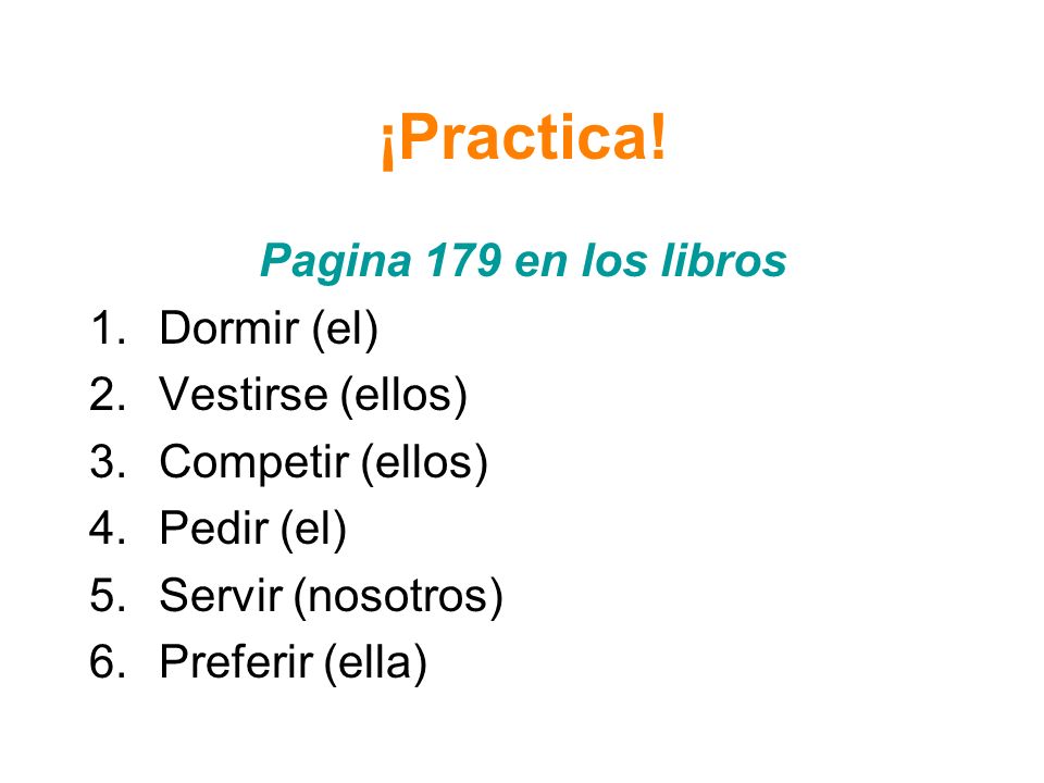 ¡Practica! Pagina 179 en los libros Dormir (el) Vestirse (ellos)