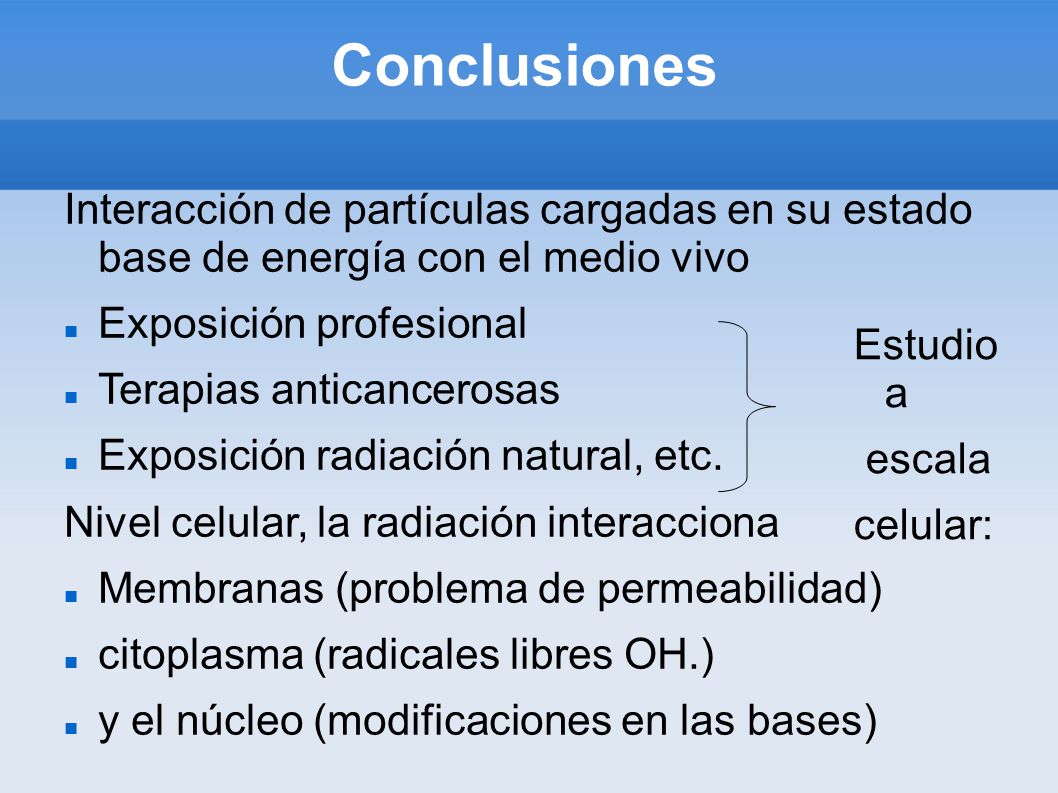 Conclusiones Interacción de partículas cargadas en su estado base de energía con el medio vivo. Exposición profesional.