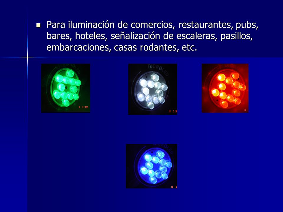 Para iluminación de comercios, restaurantes, pubs, bares, hoteles, señalización de escaleras, pasillos, embarcaciones, casas rodantes, etc.