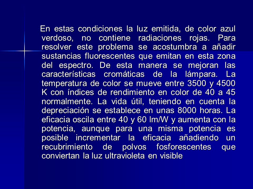 En estas condiciones la luz emitida, de color azul verdoso, no contiene radiaciones rojas.