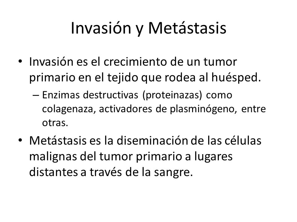 Invasión y Metástasis Invasión es el crecimiento de un tumor primario en el tejido que rodea al huésped.