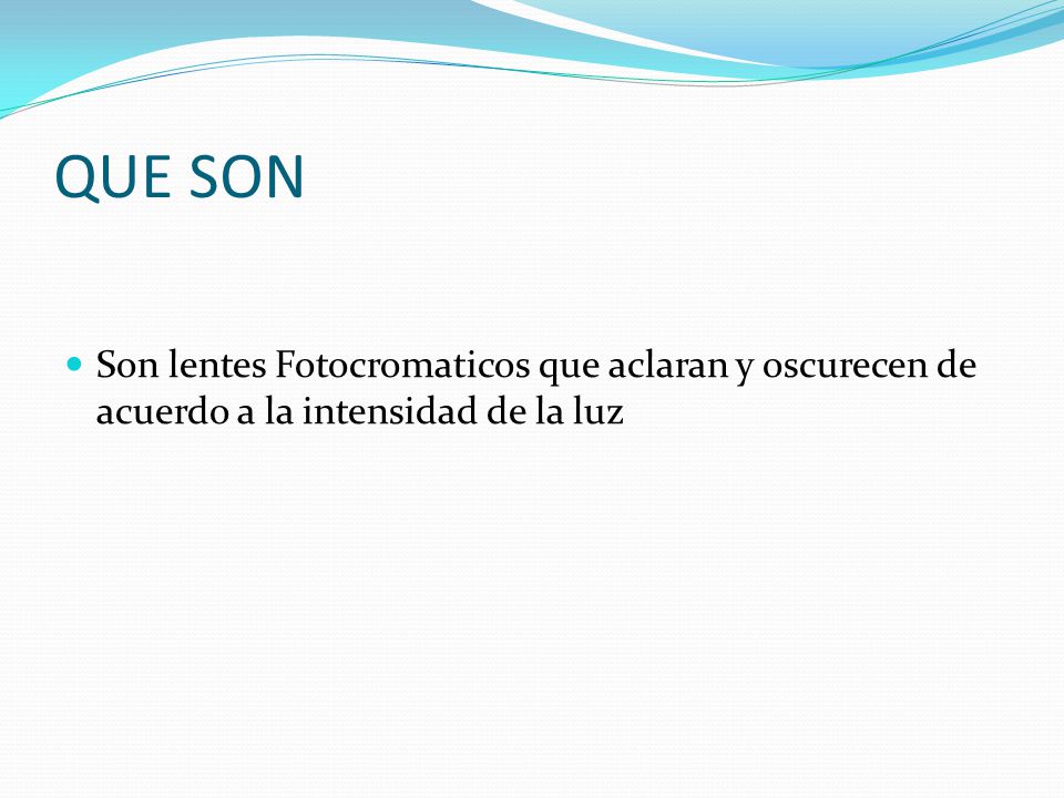 QUE SON Son lentes Fotocromaticos que aclaran y oscurecen de acuerdo a la intensidad de la luz
