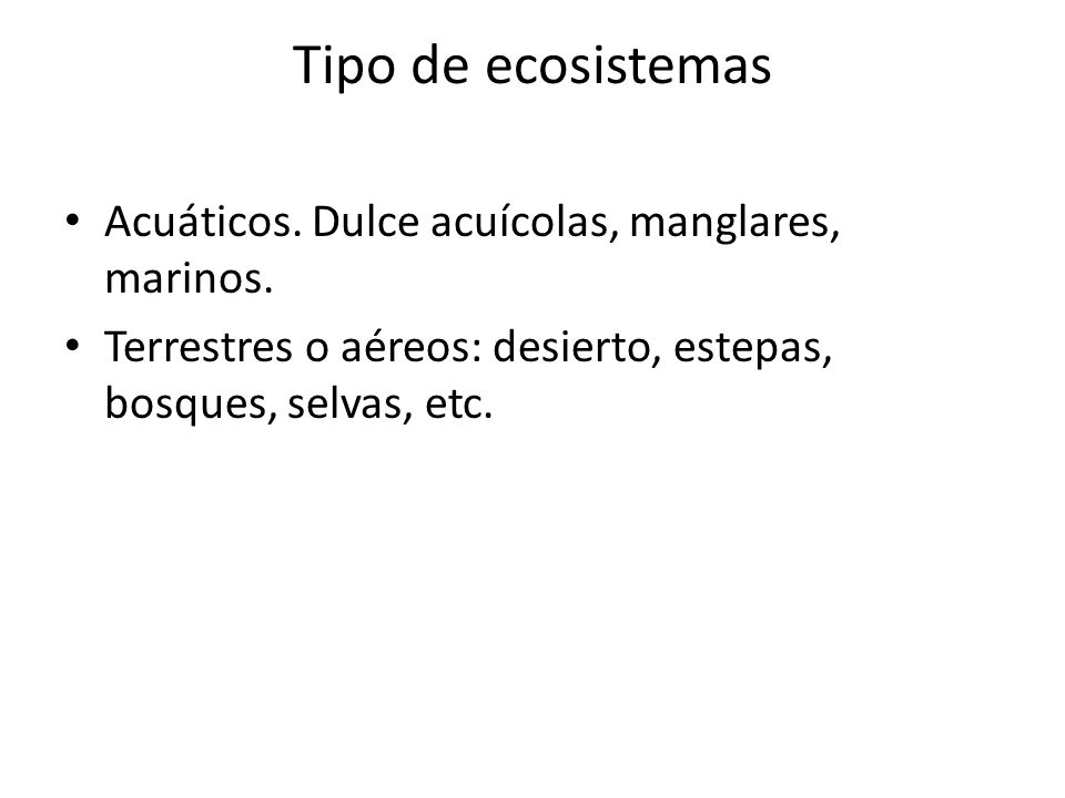 Tipo de ecosistemas Acuáticos. Dulce acuícolas, manglares, marinos.