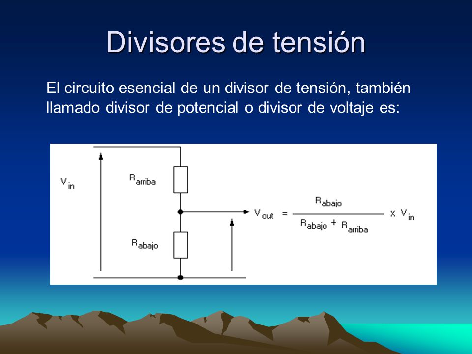 Divisores de tensión El circuito esencial de un divisor de tensión, también llamado divisor de potencial o divisor de voltaje es: