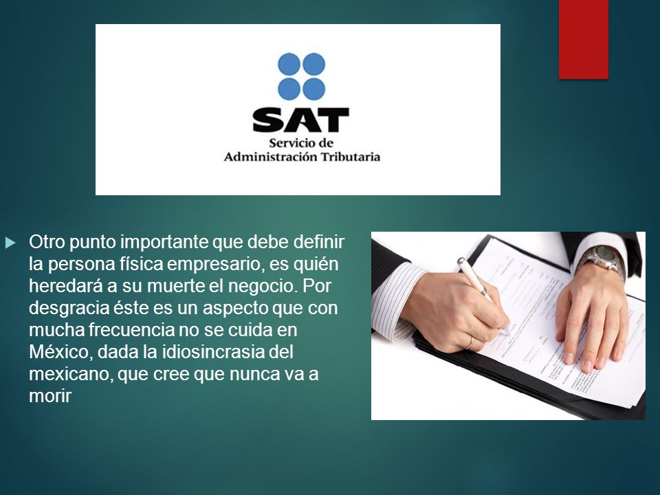 Otro punto importante que debe definir la persona física empresario, es quién heredará a su muerte el negocio.