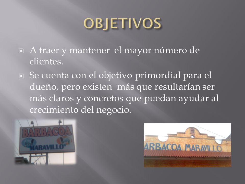OBJETIVOS A traer y mantener el mayor número de clientes.