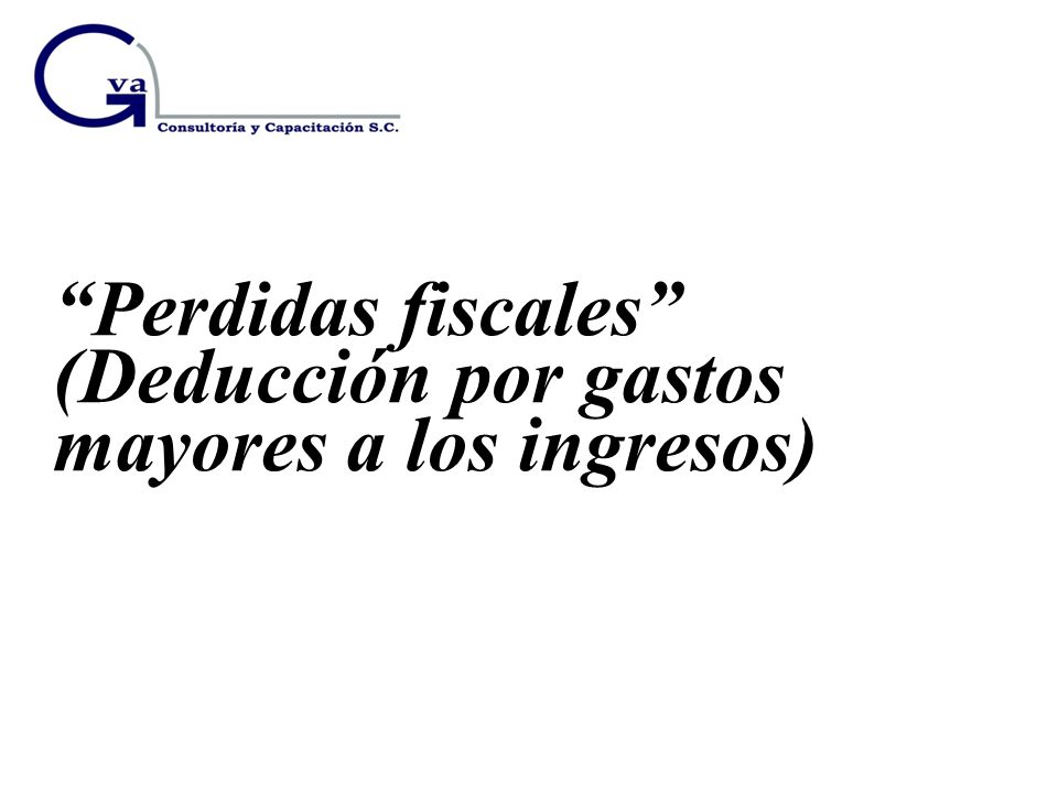 Perdidas fiscales (Deducción por gastos mayores a los ingresos)